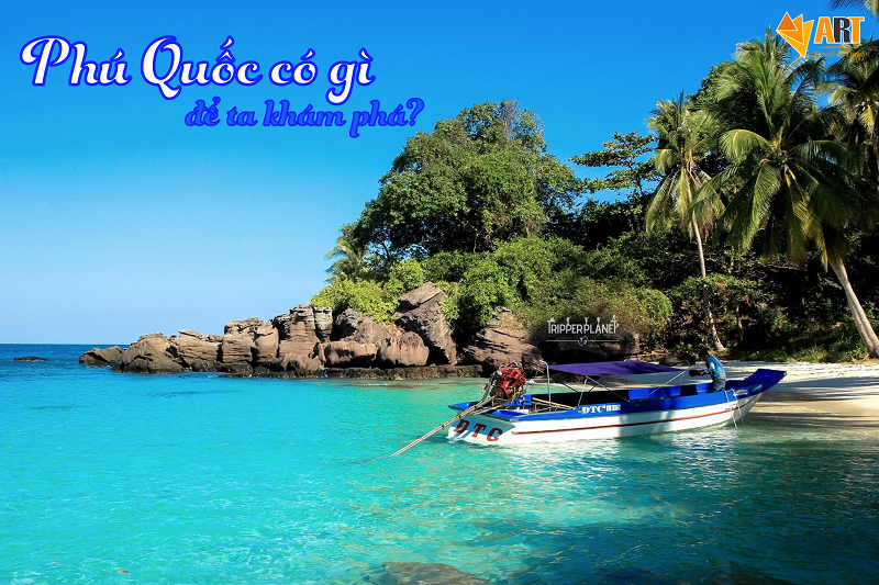 [Khám phá] Phú Quốc có gì để chúng ta tham quan?